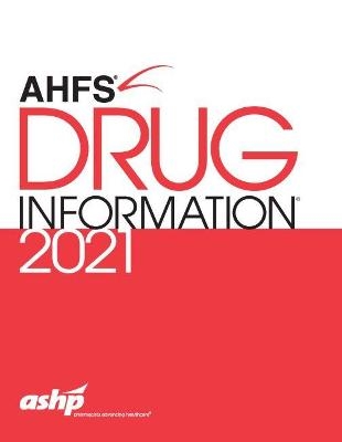 AHFS® Drug Information 2021 -  American Society of Health-System Pharmacists