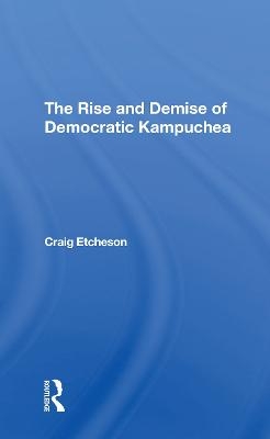 The Rise And Demise Of Democratic Kampuchea - Craig C Etcheson