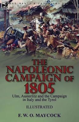 The Napoleonic Campaign of 1805 - F W O Maycock