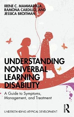 Understanding Nonverbal Learning Disability - Irene C. Mammarella, Ramona Cardillo, Jessica Broitman