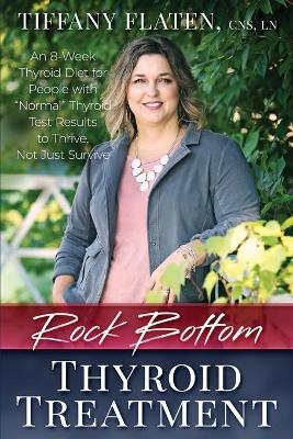 Rock Bottom Thyroid Treatment - Tiffany Flaten