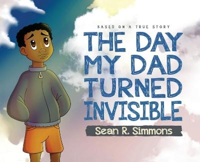 The Day My Dad Turned Invisible - Sean R Simmons