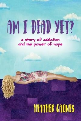 Am I Dead Yet? - Heather Howard Gaines