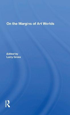 On The Margins Of Art Worlds - Larry Gross