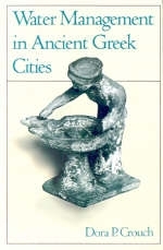 Water Management in Ancient Greek Cities -  Dora P. Crouch