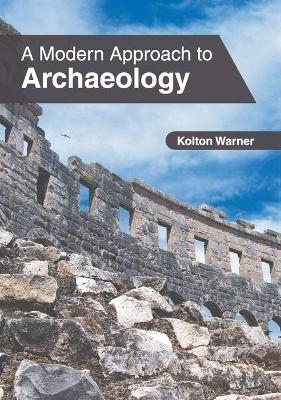 A Modern Approach to Archaeology - 