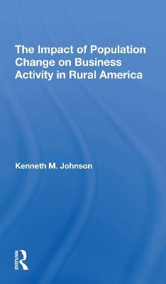 The Impact Of Population Change On Business Activity In Rural America - Kenneth M Johnson