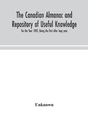 The Canadian almanac and Repository of Useful Knowledge, for the Year 1893, Being the first after leap year