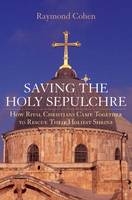 Saving the Holy Sepulchre -  Raymond Cohen
