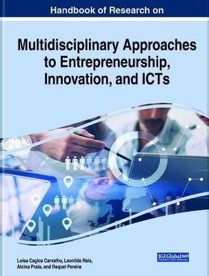 Handbook of Research on Multidisciplinary Approaches to Entrepreneurship, Innovation, and ICTs - 