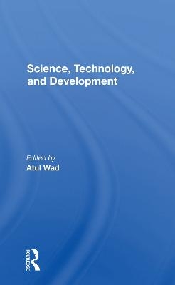 Science, Technology, And Development - Atul Wad