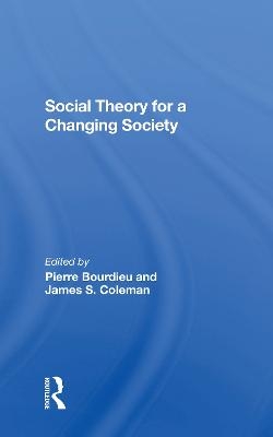 Social Theory For A Changing Society - Pierre Bourdieu, James S. Coleman, Zdzislawa Walaszek Coleman