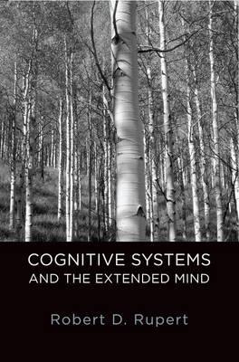 Cognitive Systems and the Extended Mind -  Robert D. Rupert