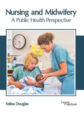 Nursing and Midwifery: A Public Health Perspective - 
