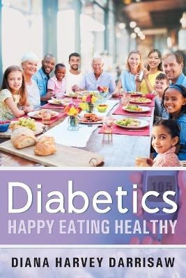 Diabetics Happy Eating Healthy - Diana Harvey Darrisaw