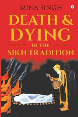 Death & Dying in the Sikh Tradition -  Mina Singh