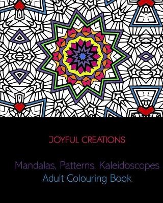 Mandalas, Patterns, Kaleidoscopes - Joyful Creations