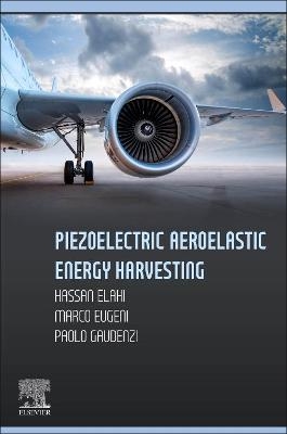 Piezoelectric Aeroelastic Energy Harvesting - Hassan Elahi, Marco Eugeni, Paolo Gaudenzi