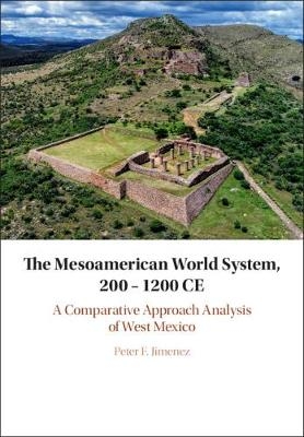 The Mesoamerican World System, 200–1200 CE - Peter F. Jimenez