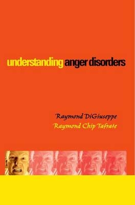 Understanding Anger Disorders -  Raymond DiGiuseppe,  Raymond Chip Tafrate