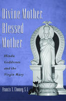 Divine Mother, Blessed Mother -  Francis Clooney
