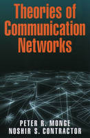 Theories of Communication Networks -  Noshir Contractor,  Peter R. Monge