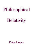 Philosophical Relativity -  Peter Unger