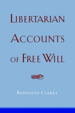 Libertarian Accounts of Free Will -  Randolph Clarke