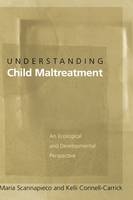 Understanding Child Maltreatment -  Kelli Connell-Carrick,  Maria Scannapieco