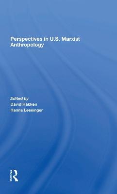 Perspectives In U.s. Marxist Anthropology - David J. Hakken, Hanna Lessinger, June Nash, Florence Babb
