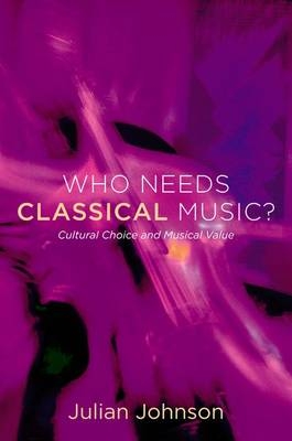 Who Needs Classical Music? -  Julian Johnson