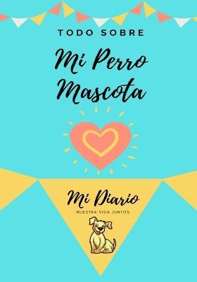 Acerca De Mi Mascota - Perro - Petal Publishing Co