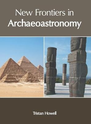 New Frontiers in Archaeoastronomy - 