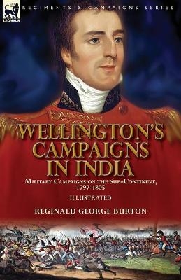 Wellington's Campaigns in India - Reginald George Burton