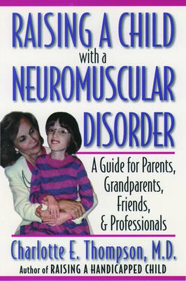 Raising a Child with a Neuromuscular Disorder -  Charlotte E. Thompson M.D.