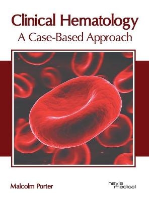 Clinical Hematology: A Case-Based Approach - 