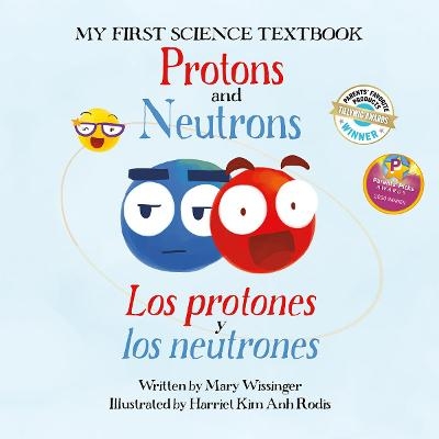 Protons and Neutrons / Los Protones Y Los Neutrones - Mary Wissinger