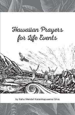 Hawaiian Prayers for Life Events - Wendell Kalanikapuaenui Silva