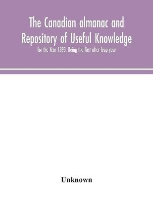 The Canadian almanac and Repository of Useful Knowledge, for the Year 1893, Being the first after leap year