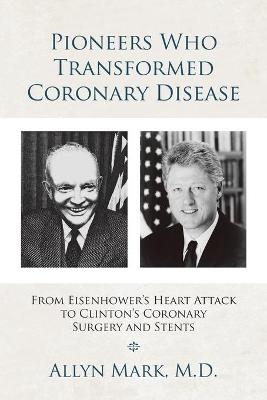 Pioneers Who Transformed Coronary Disease - Allyn Mark