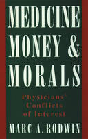 Medicine, Money, and Morals -  Marc A. Rodwin