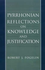 Pyrrhonian Reflections on Knowledge and Justification -  Robert J. Fogelin
