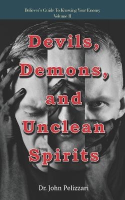 Devils, Demons, and Unclean Spirits - John Pelizzari