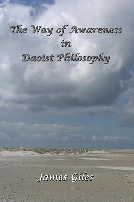 The Way of Awareness in Daoist Philosophy - James Giles