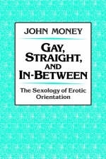 Gay, Straight, and In-Between -  John Money