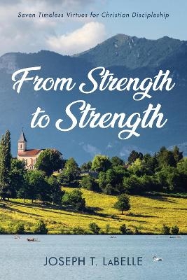 From Strength to Strength - Joseph T LaBelle