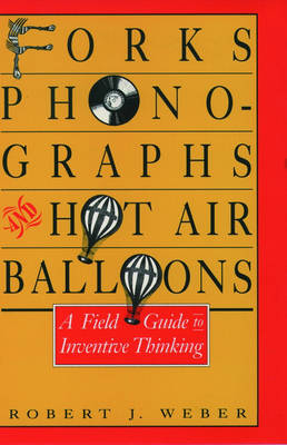 Forks, Phonographs, and Hot Air Balloons -  Robert J. Weber