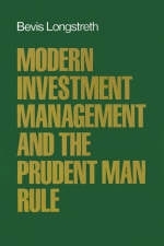 Modern Investment Management and the Prudent Man Rule -  Bevis Longstreth