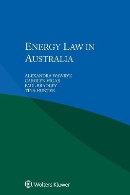 Energy Law in Australia - Alexandra Wawryk, Carolyn Vigar, Paul Bradley, Tina Hunter