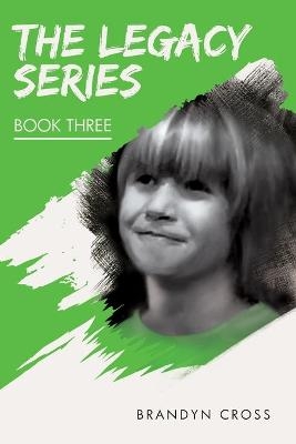 The Legacy Series Book Three - Brandyn Cross